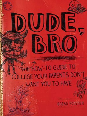 cover image of Dude, Bro: the How-To Guide to College Your Parents Don't Want You to Have